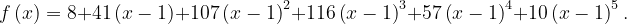 \dpi{120} f\left ( x \right )=8+41\left ( x-1 \right )+107\left ( x-1 \right )^{2}+116\left ( x-1 \right )^{3}+57\left ( x-1 \right )^{4}+10\left ( x-1 \right )^{5}.